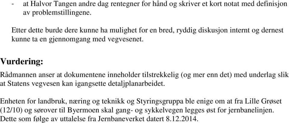 Vurdering: Rådmannen anser at dokumentene inneholder tilstrekkelig (og mer enn det) med underlag slik at Statens vegvesen kan igangsette detaljplanarbeidet.