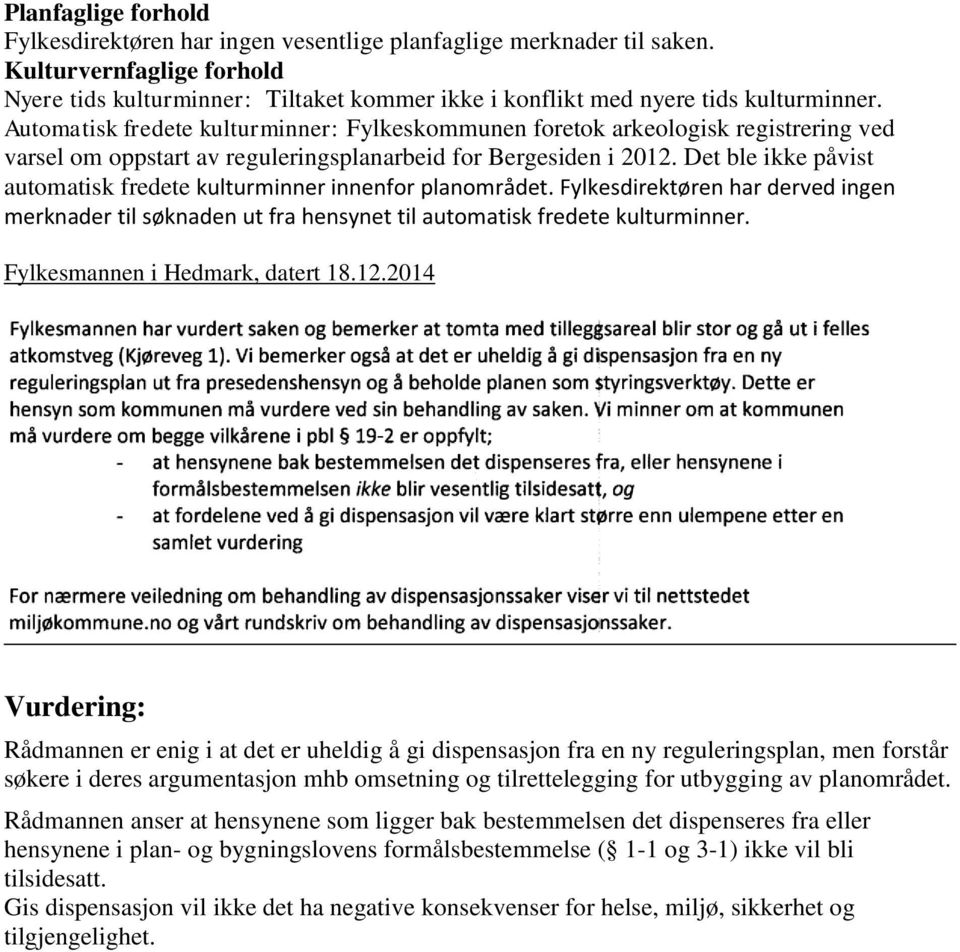 Automatisk fredete kulturminner: Fylkeskommunen foretok arkeologisk registrering ved varsel om oppstart av reguleringsplanarbeid for Bergesiden i 2012.