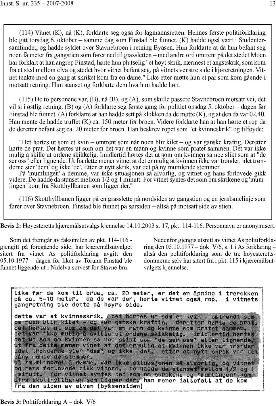 1977 dagen før liket av Torunn Finstad ble funnet liggende ut i Nidelva sørvest for Stavne bru. Bevis 3: Politiforklaring A dok.