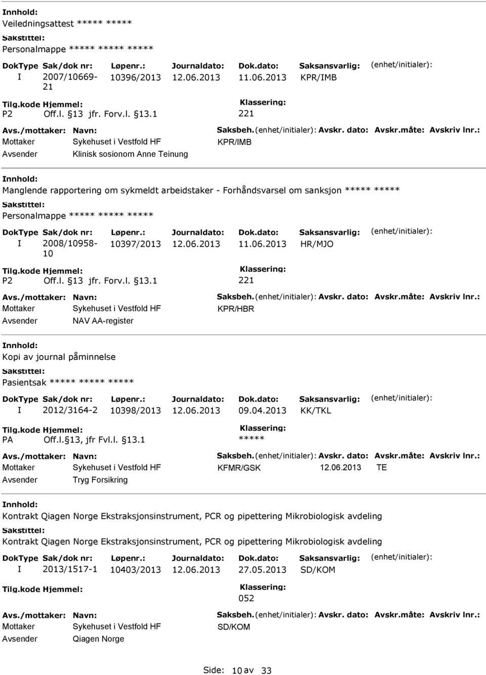 2013 KPR/MB KPR/MB Klinisk sosionom Anne Teinung Manglende rapportering om sykmeldt arbeidstaker - Forhåndsvarsel om sanksjon Sak/dok nr: 2008/10958-10 Løpenr.