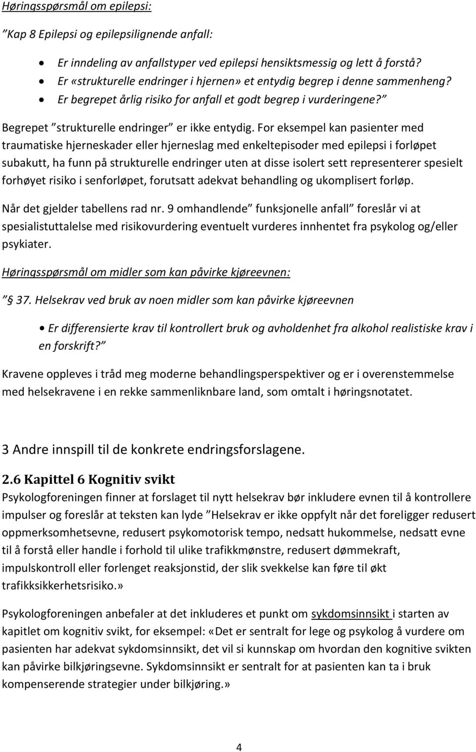 For eksempel kan pasienter med traumatiske hjerneskader eller hjerneslag med enkeltepisoder med epilepsi i forløpet subakutt, ha funn på strukturelle endringer uten at disse isolert sett