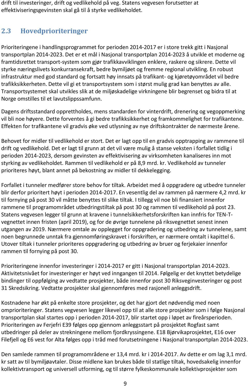 Det er et mål i Nasjonal transportplan 2014-2023 å utvikle et moderne og framtidsrettet transport-system som gjør trafikkavviklingen enklere, raskere og sikrere.