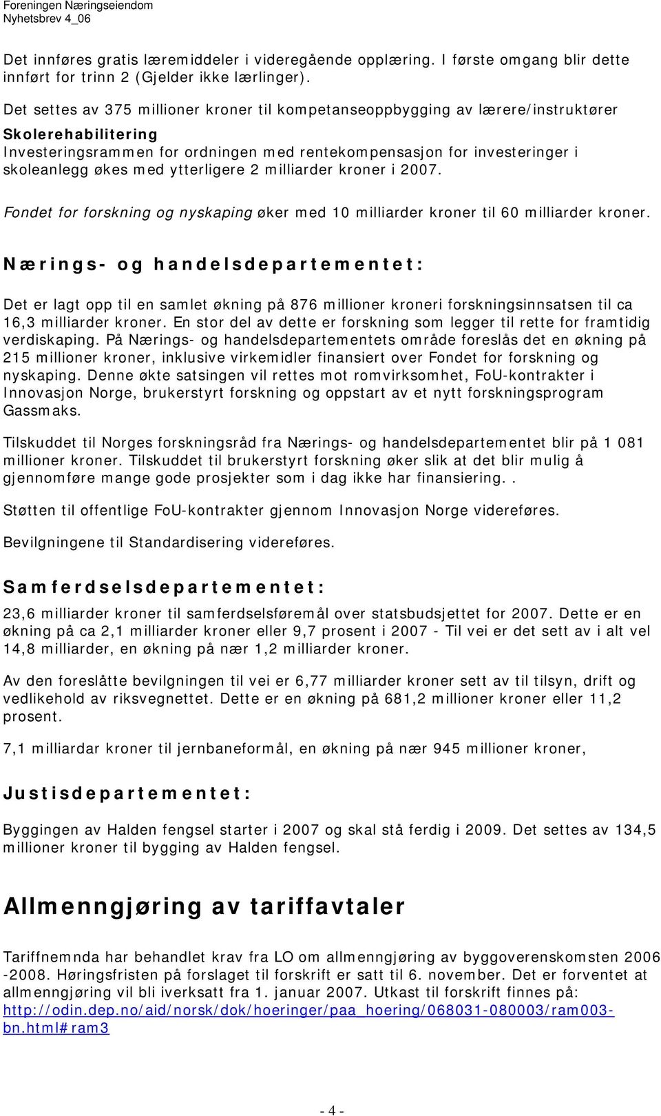 ytterligere 2 milliarder kroner i 2007. Fondet for forskning og nyskaping øker med 10 milliarder kroner til 60 milliarder kroner.