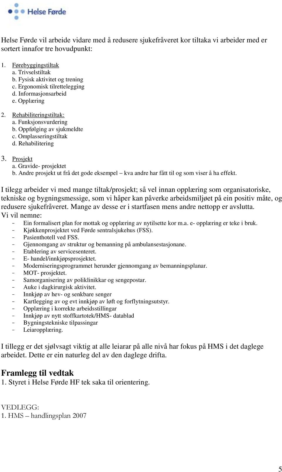 Gravide- prosjektet b. Andre prosjekt ut frå det gode eksempel kva andre har fått til og som viser å ha effekt.