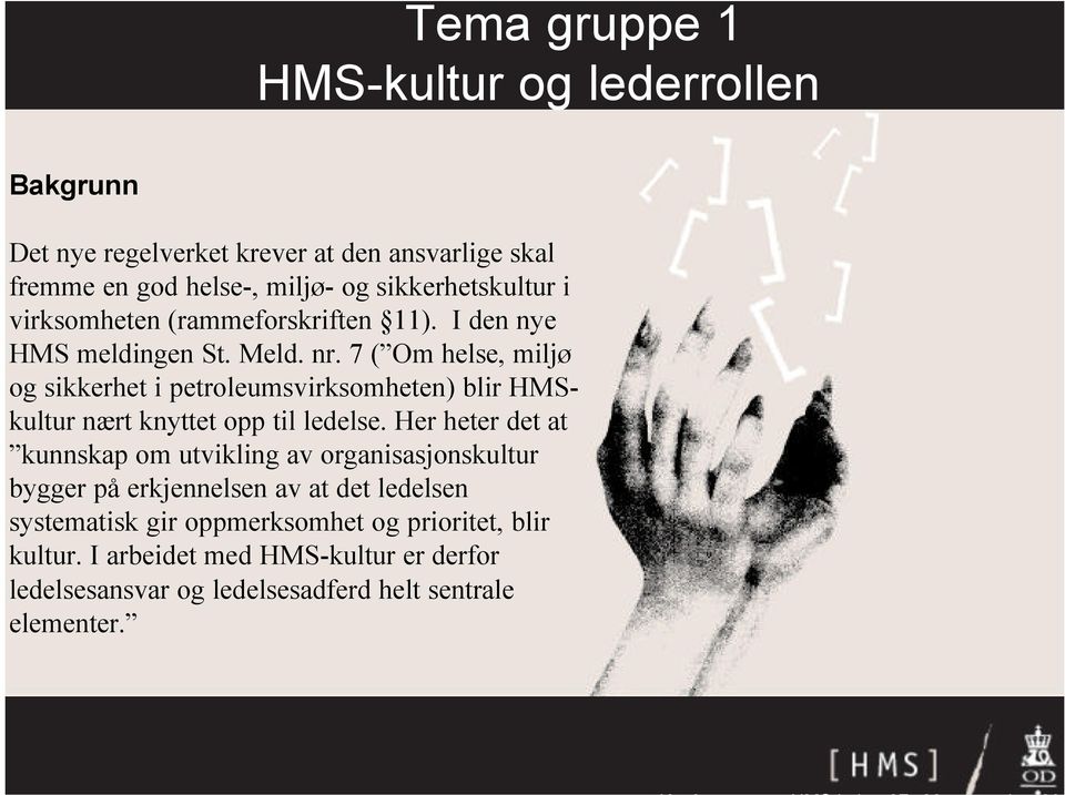 7 ( Om helse, miljø og sikkerhet i petroleumsvirksomheten) blir HMSkultur nært knyttet opp til ledelse.