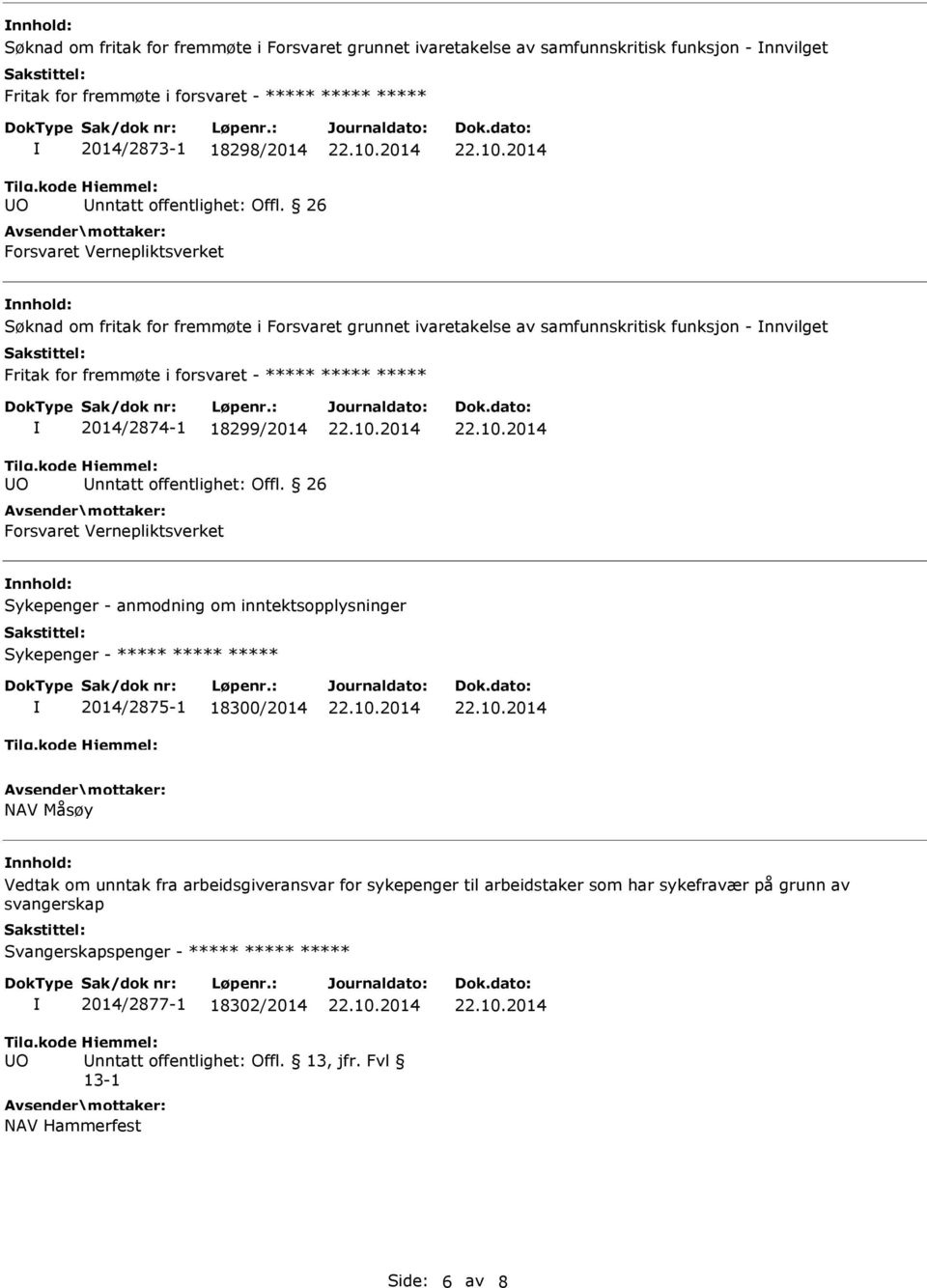 26 Forsvaret Vernepliktsverket nnhold: Søknad om fritak for fremmøte i Forsvaret grunnet ivaretakelse av samfunnskritisk funksjon - nnvilget Fritak for fremmøte i forsvaret - ***** ***** *****