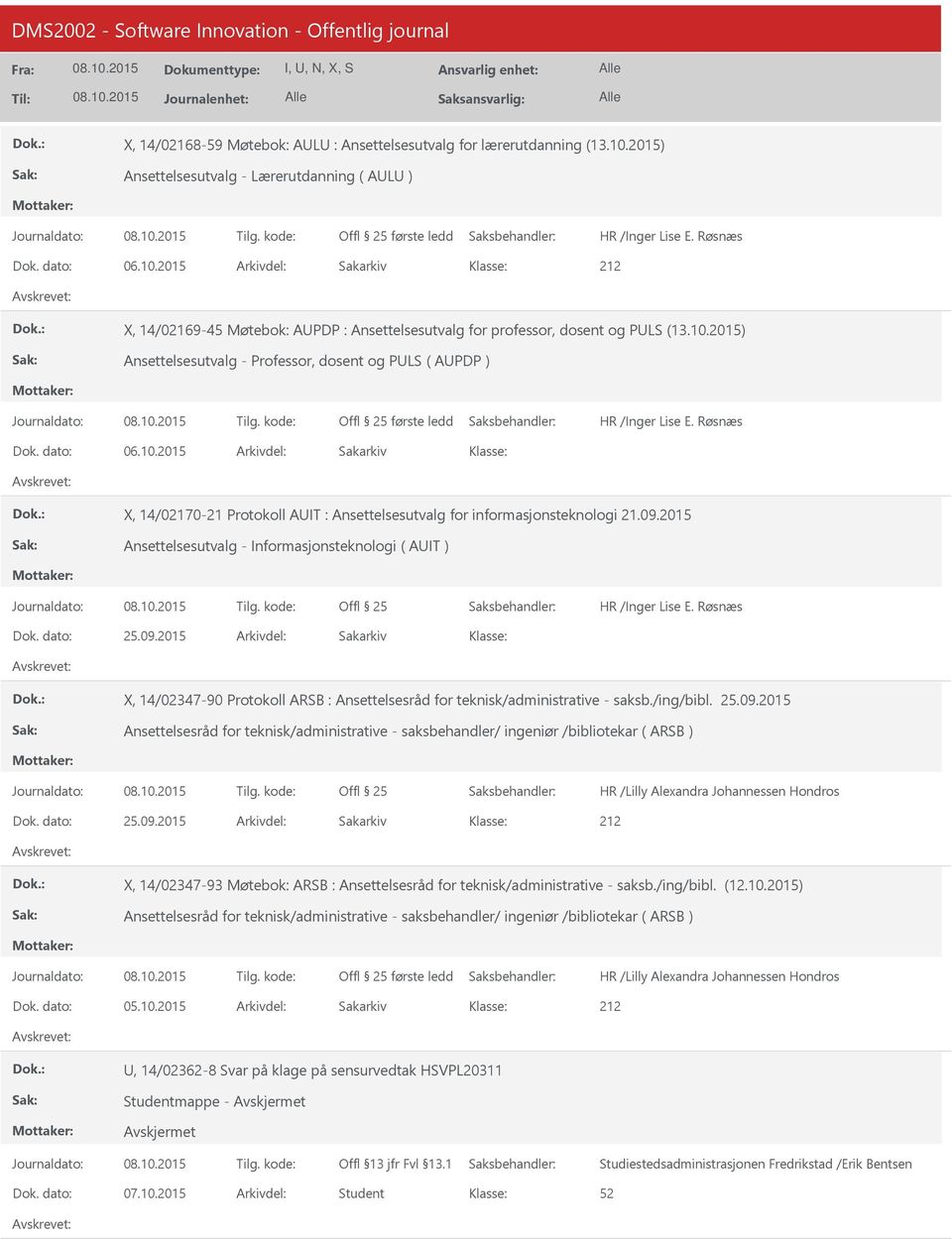 2015 Ansettelsesutvalg - Informasjonsteknologi ( AUIT ) 25.09.2015 X, 14/02347-90 Protokoll ARSB : Ansettelsesråd for teknisk/administrative - saksb./ing/bibl. 25.09.2015 Ansettelsesråd for teknisk/administrative - saksbehandler/ ingeniør /bibliotekar ( ARSB ) 25.