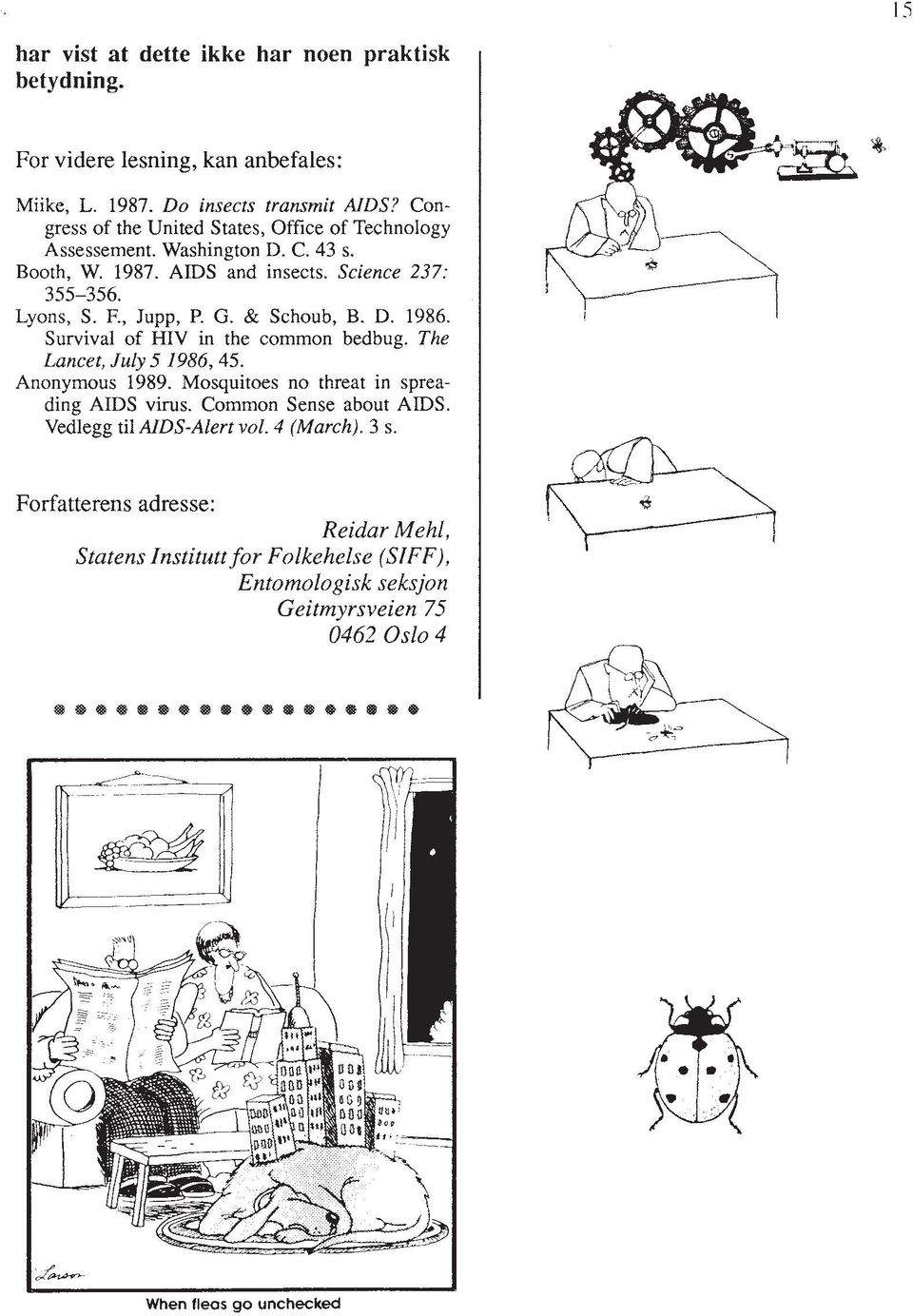 G. & Schoub, B. D. 1986. Survival of HIV in the common bedbug. The Lancet, July 5 1986,45. Anonymous 1989. Mosquitoes no threat in spreading AIDS virus.