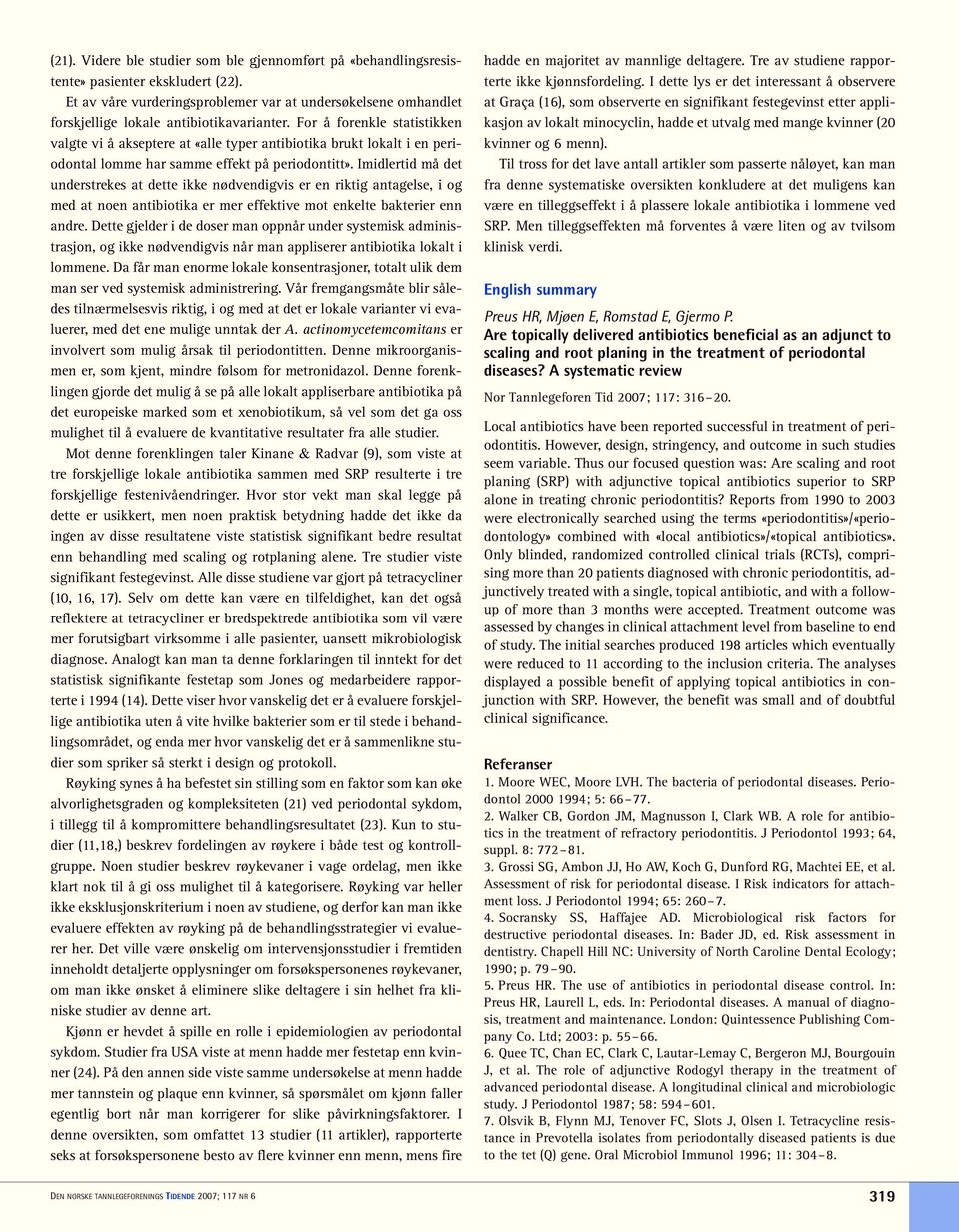 For å forenkle statistikken valgte vi å akseptere at «alle typer antibiotika brukt lokalt i en periodontal lomme har samme effekt på periodontitt».