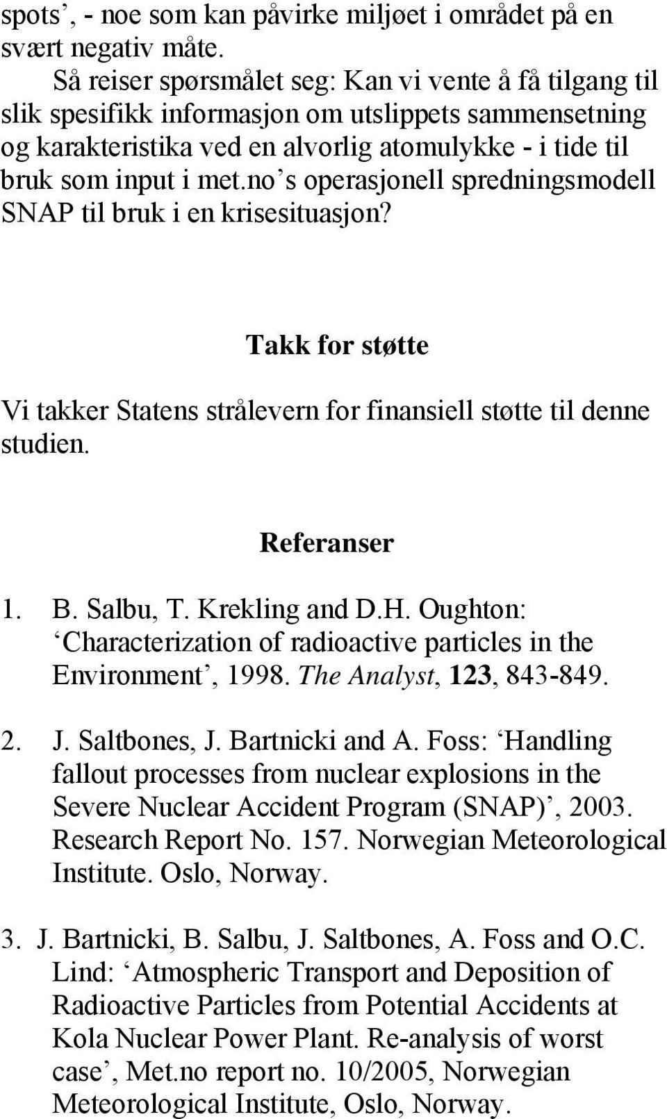 no s operasjonell spredningsmodell SNAP til bruk i en krisesituasjon? Takk for støtte Vi takker Statens strålevern for finansiell støtte til denne studien. Referanser 1. B. Salbu, T. Krekling and D.H.