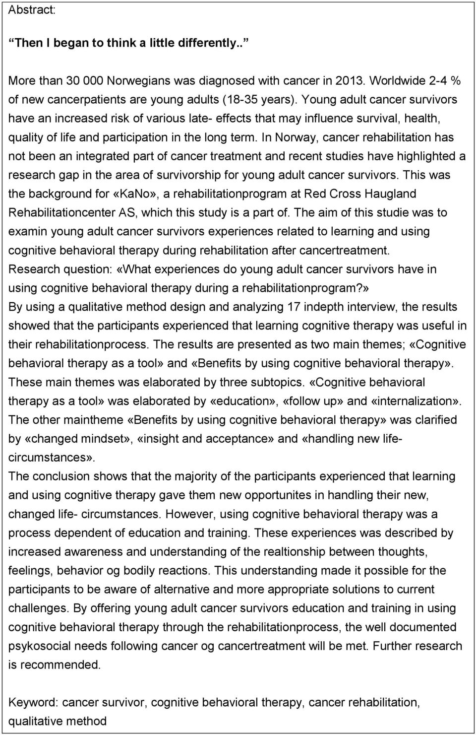 In Norway, cancer rehabilitation has not been an integrated part of cancer treatment and recent studies have highlighted a research gap in the area of survivorship for young adult cancer survivors.