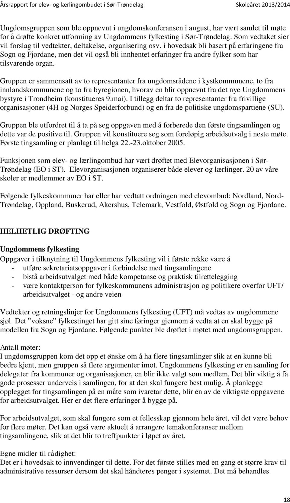 i hovedsak bli basert på erfaringene fra Sogn og Fjordane, men det vil også bli innhentet erfaringer fra andre fylker som har tilsvarende organ.