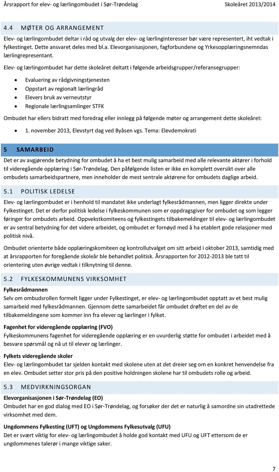 Regionale lærlingsamlinger STFK Ombudet har ellers bidratt med foredrag eller innlegg på følgende møter og arrangement dette skoleåret: 1. november 2013, Elevstyrt dag ved Byåsen vgs.