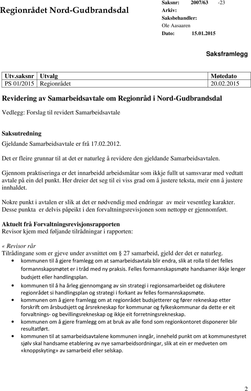 Det er fleire grunnar til at det er naturleg å revidere den gjeldande Samarbeidsavtalen.