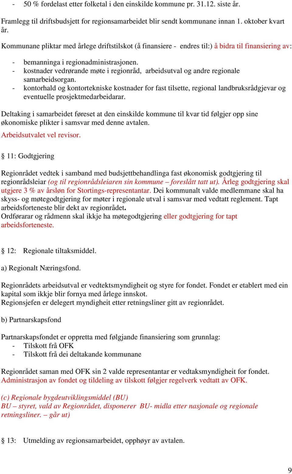 - kostnader vedrørande møte i regionråd, arbeidsutval og andre regionale samarbeidsorgan.