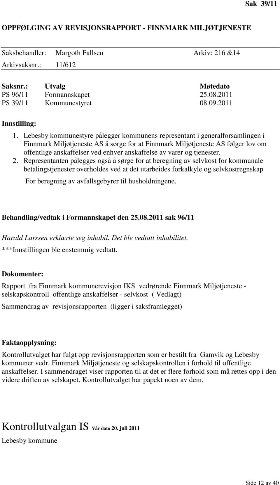 Lebesby kommunestyre pålegger kommunens representant i generalforsamlingen i Finnmark Miljøtjeneste AS å sørge for at Finnmark Miljøtjeneste AS følger lov om offentlige anskaffelser ved enhver