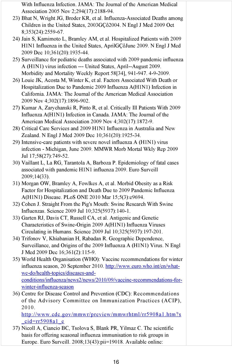 Hospitalized Patients with 2009 H1N1 Influenza in the United States, AprilGÇôJune 2009. N Engl J Med 2009 Dec 10;361(20):1935-44.