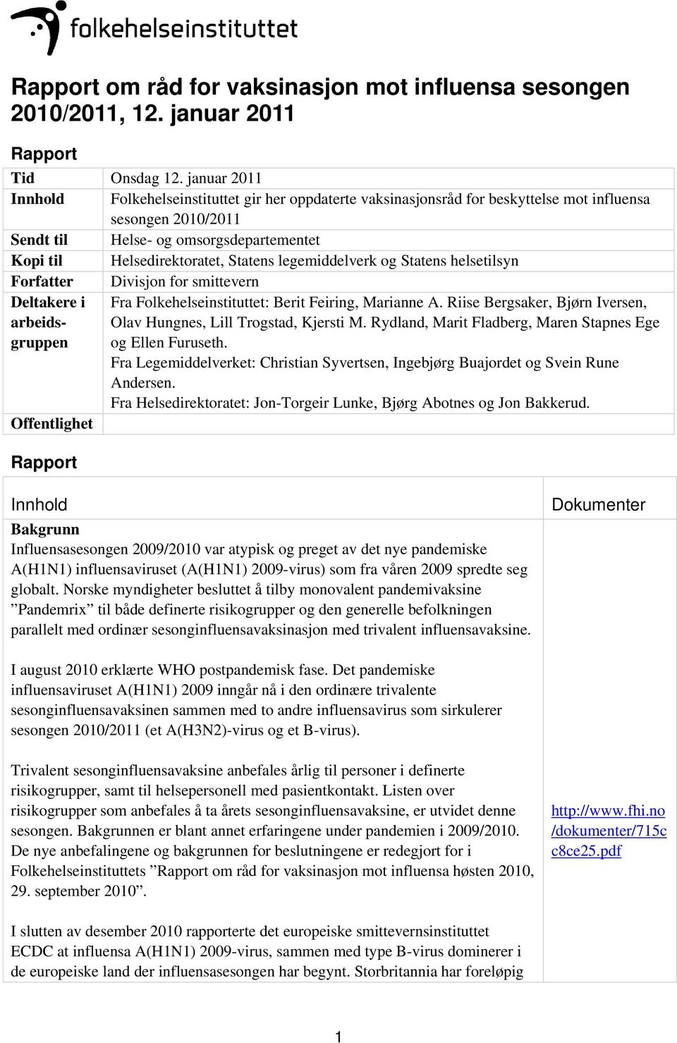 Statens legemiddelverk og Statens helsetilsyn Forfatter Divisjon for smittevern Deltakere i Fra Folkehelseinstituttet: Berit Feiring, Marianne A.