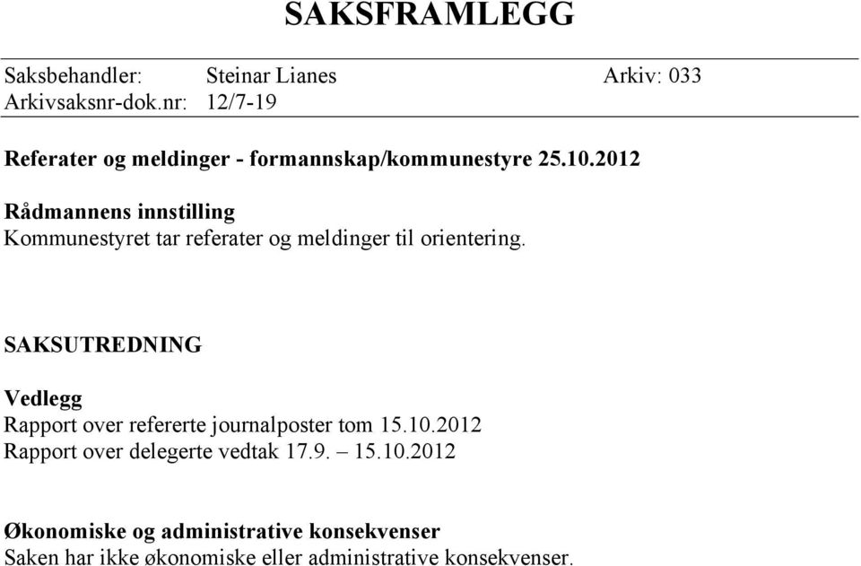 2012 Rådmannens innstilling Kommunestyret tar referater og meldinger til orientering.