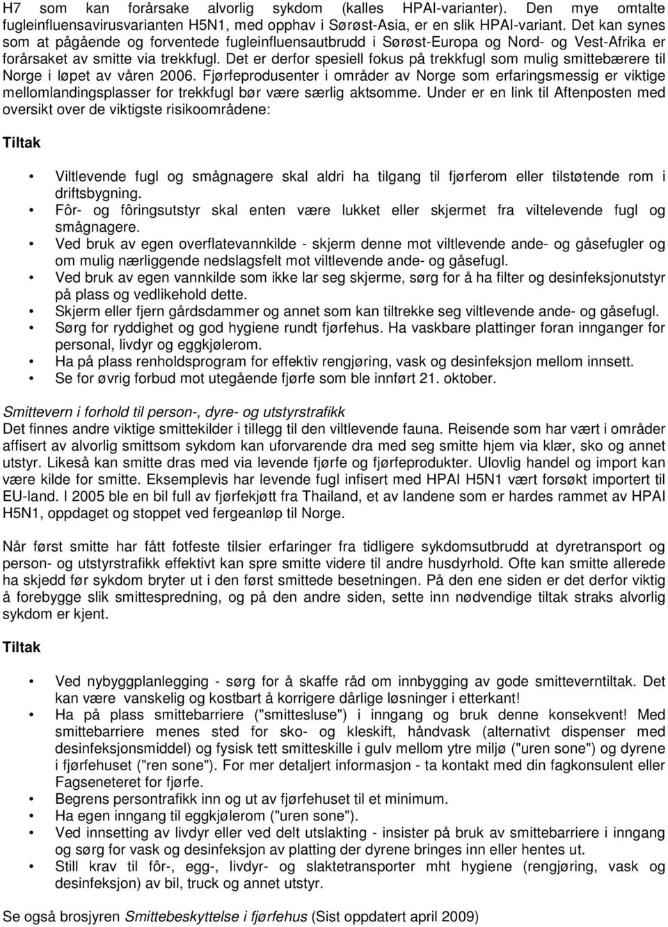 Det er derfor spesiell fokus på trekkfugl som mulig smittebærere til Norge i løpet av våren 2006.