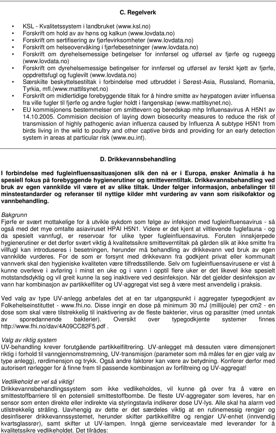 lovdata.no) Særskilte beskyttelsestiltak i forbindelse med utbruddet i Sørøst-Asia, Russland, Romania, Tyrkia, mfl.(www.mattilsynet.