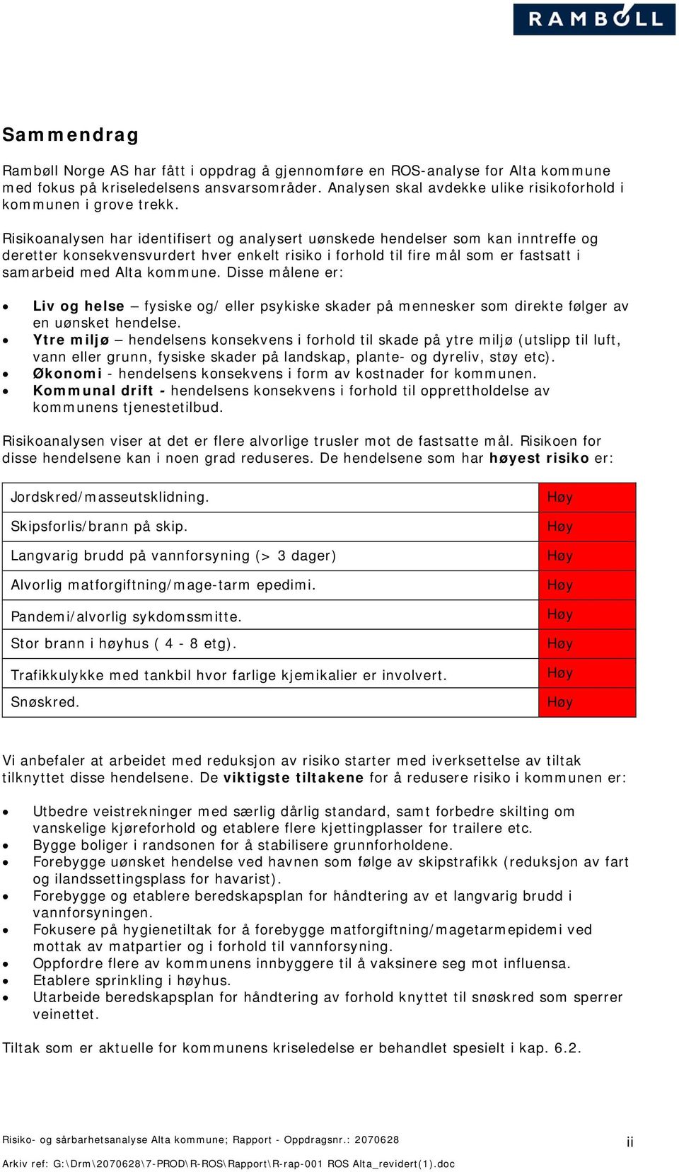 Risikoanalysen har identifisert og analysert uønskede hendelser som kan inntreffe og deretter konsekvensvurdert hver enkelt risiko i forhold til fire mål som er fastsatt i samarbeid med Alta kommune.