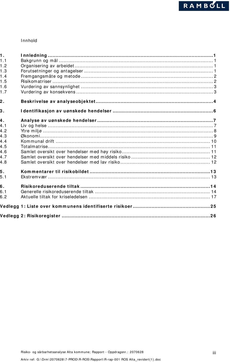 .. 9 4.4 Kommunal drift... 10 4.5 Totalmatrise... 11 4.6 Samlet oversikt over hendelser med høy risiko... 11 4.7 Samlet oversikt over hendelser med middels risiko... 12 4.