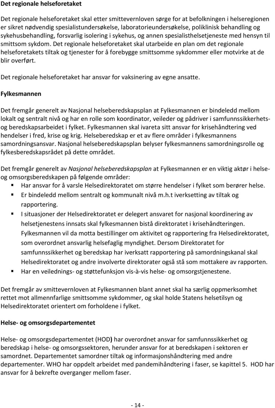 Det regionale helseforetaket skal utarbeide en plan om det regionale helseforetakets tiltak og tjenester for å forebygge smittsomme sykdommer eller motvirke at de blir overført.