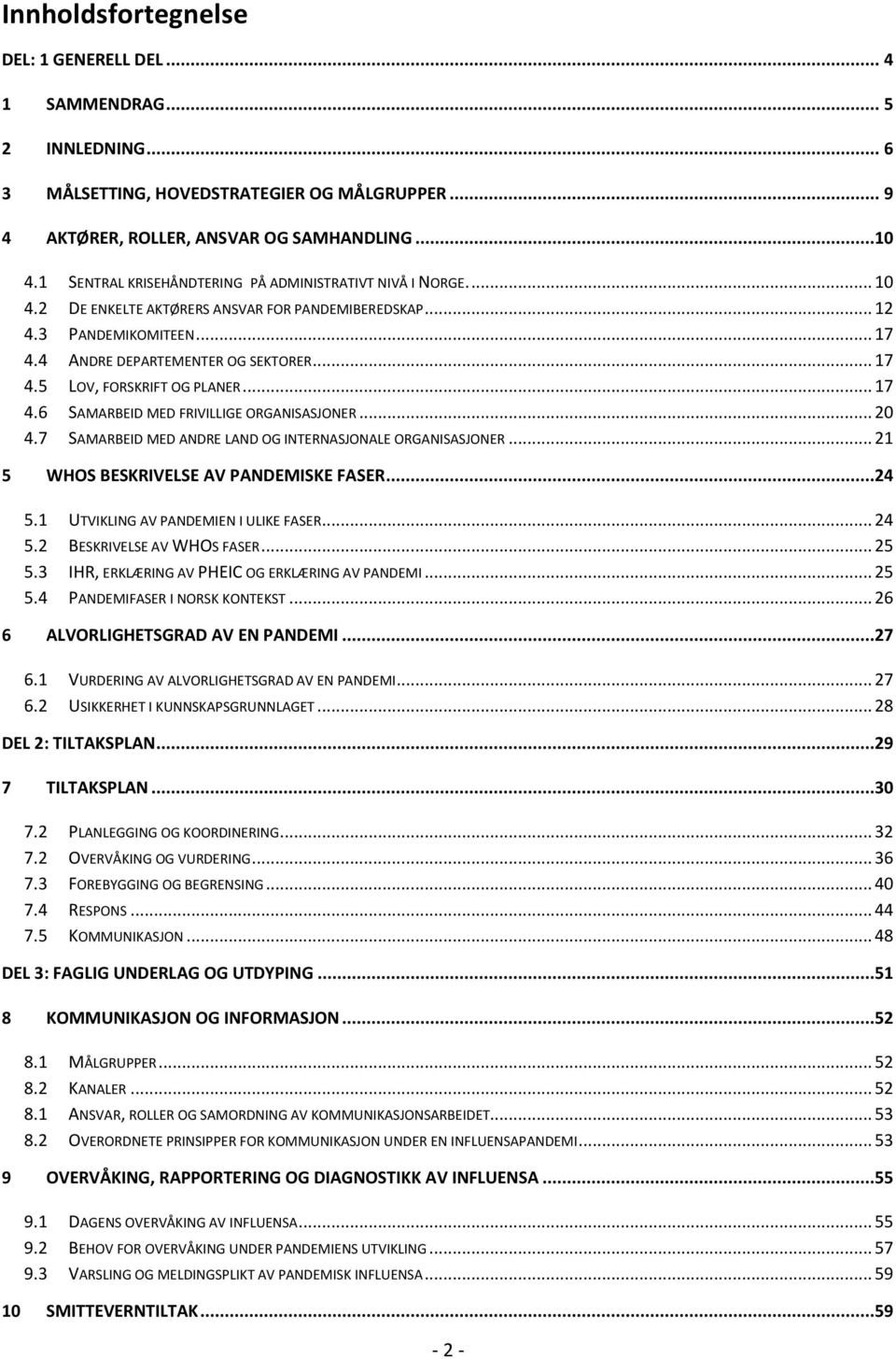 .. 17 4.6 SAMARBEID MED FRIVILLIGE ORGANISASJONER... 20 4.7 SAMARBEID MED ANDRE LAND OG INTERNASJONALE ORGANISASJONER... 21 5 WHOS BESKRIVELSE AV PANDEMISKE FASER...24 5.