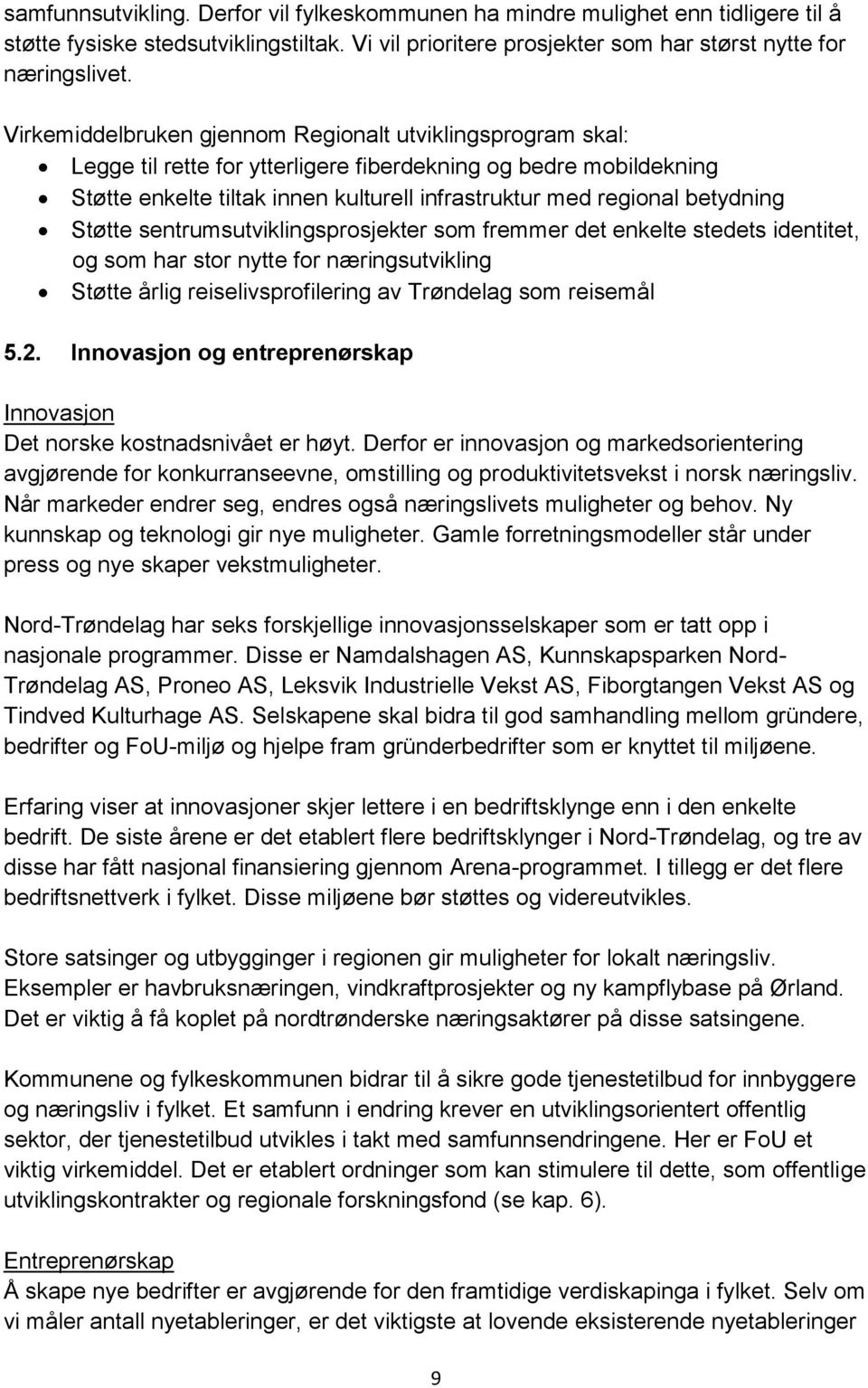 betydning Støtte sentrumsutviklingsprosjekter som fremmer det enkelte stedets identitet, og som har stor nytte for næringsutvikling Støtte årlig reiselivsprofilering av Trøndelag som reisemål 5.2.