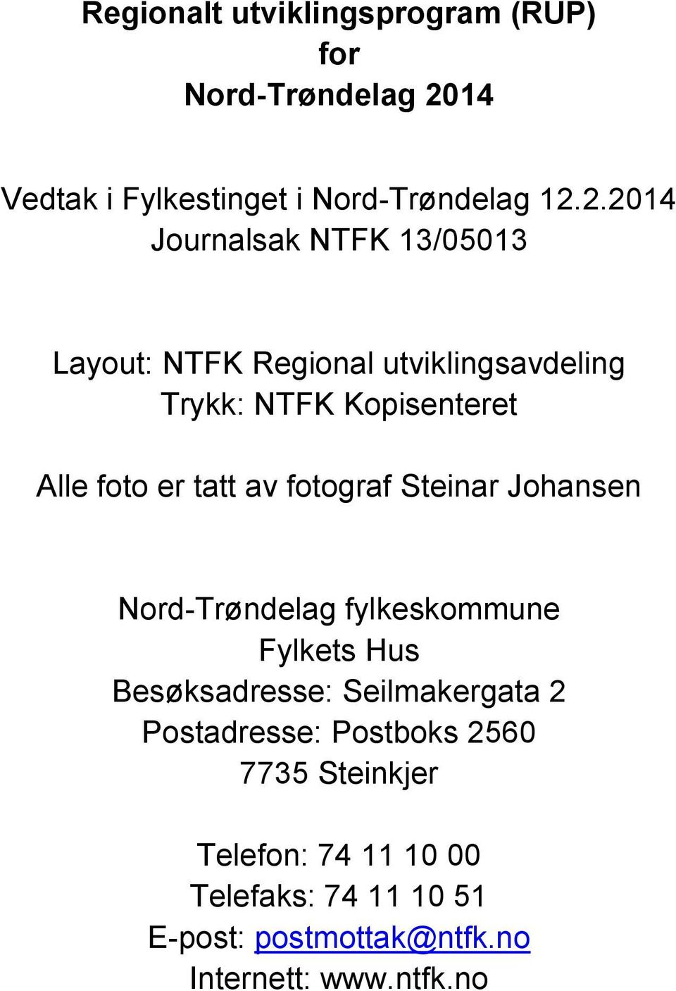 2.2014 Journalsak NTFK 13/05013 Layout: NTFK Regional utviklingsavdeling Trykk: NTFK Kopisenteret Alle foto er