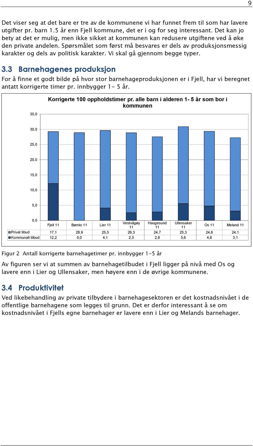 Spørsmålet som først må besvares er dels av produksjonsmessig karakter og dels av politisk karakter. Vi skal gå gjennom begge typer. 3.