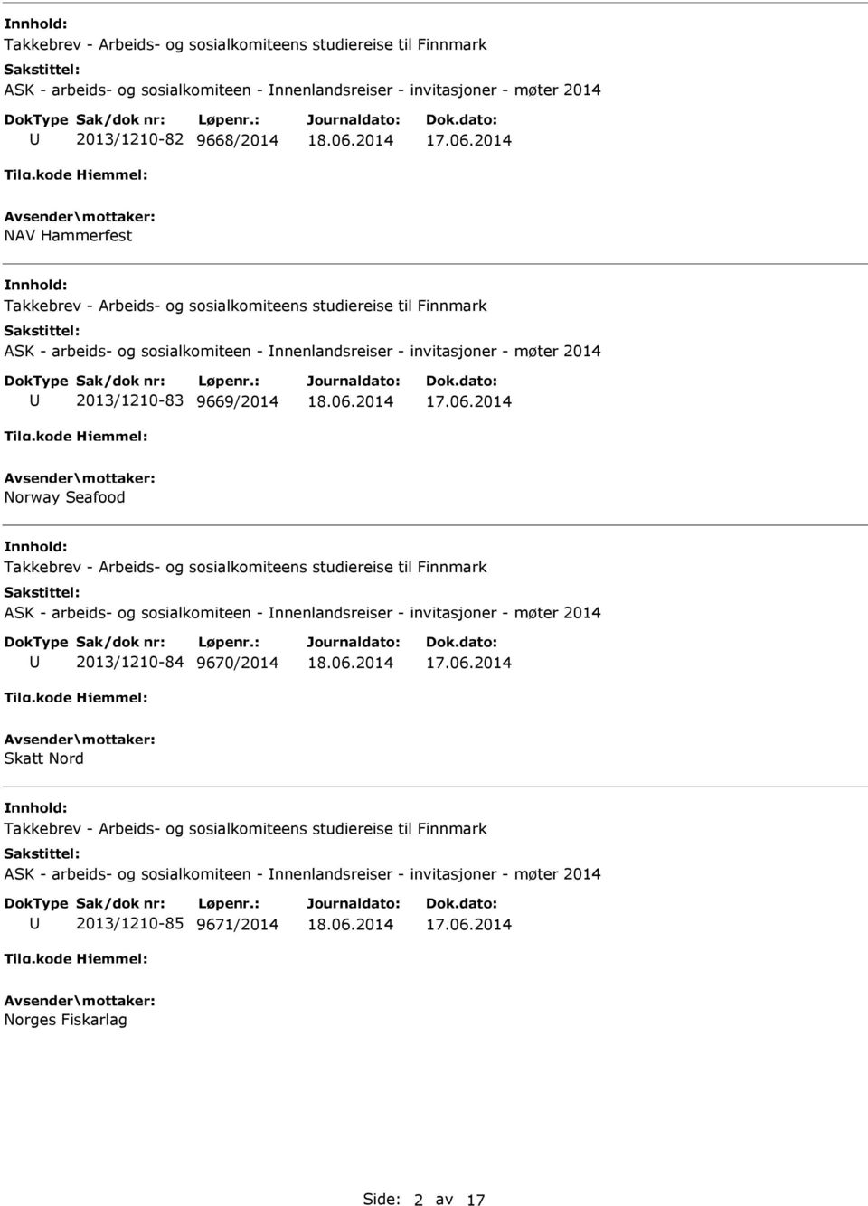 Takkebrev - Arbeids- og sosialkomiteens studiereise til Finnmark ASK - arbeids- og sosialkomiteen - nnenlandsreiser - invitasjoner - møter 2014 2013/1210-84 9670/2014 Skatt Nord