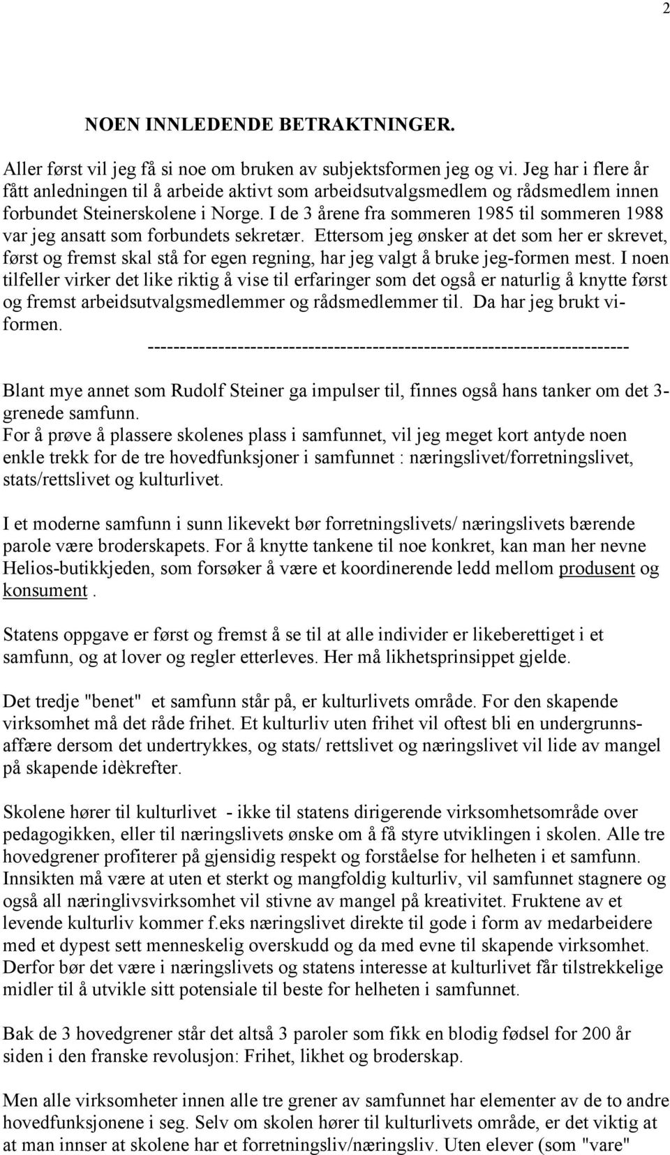 I de 3 årene fra sommeren 1985 til sommeren 1988 var jeg ansatt som forbundets sekretær.