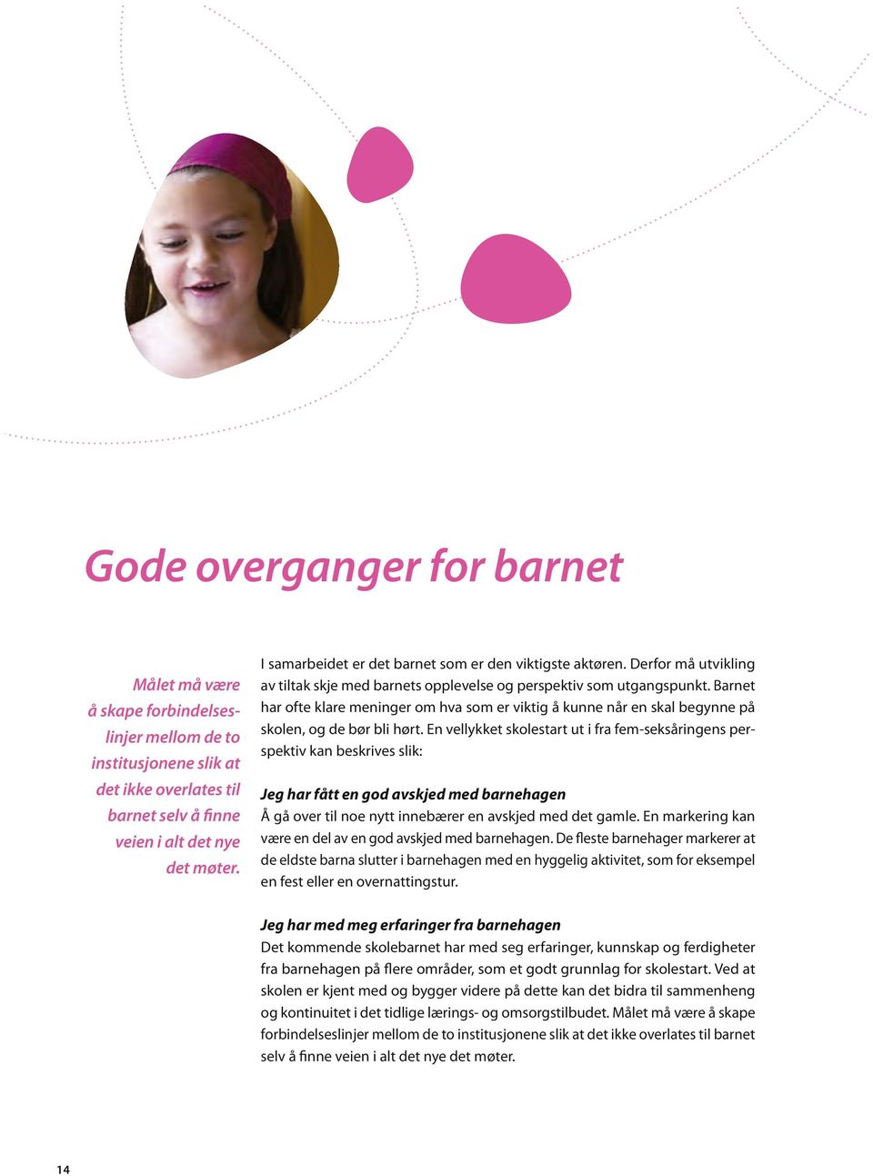 Barnet har ofte klare meninger om hva som er viktig å kunne når en skal begynne på skolen, og de bør bli hørt.