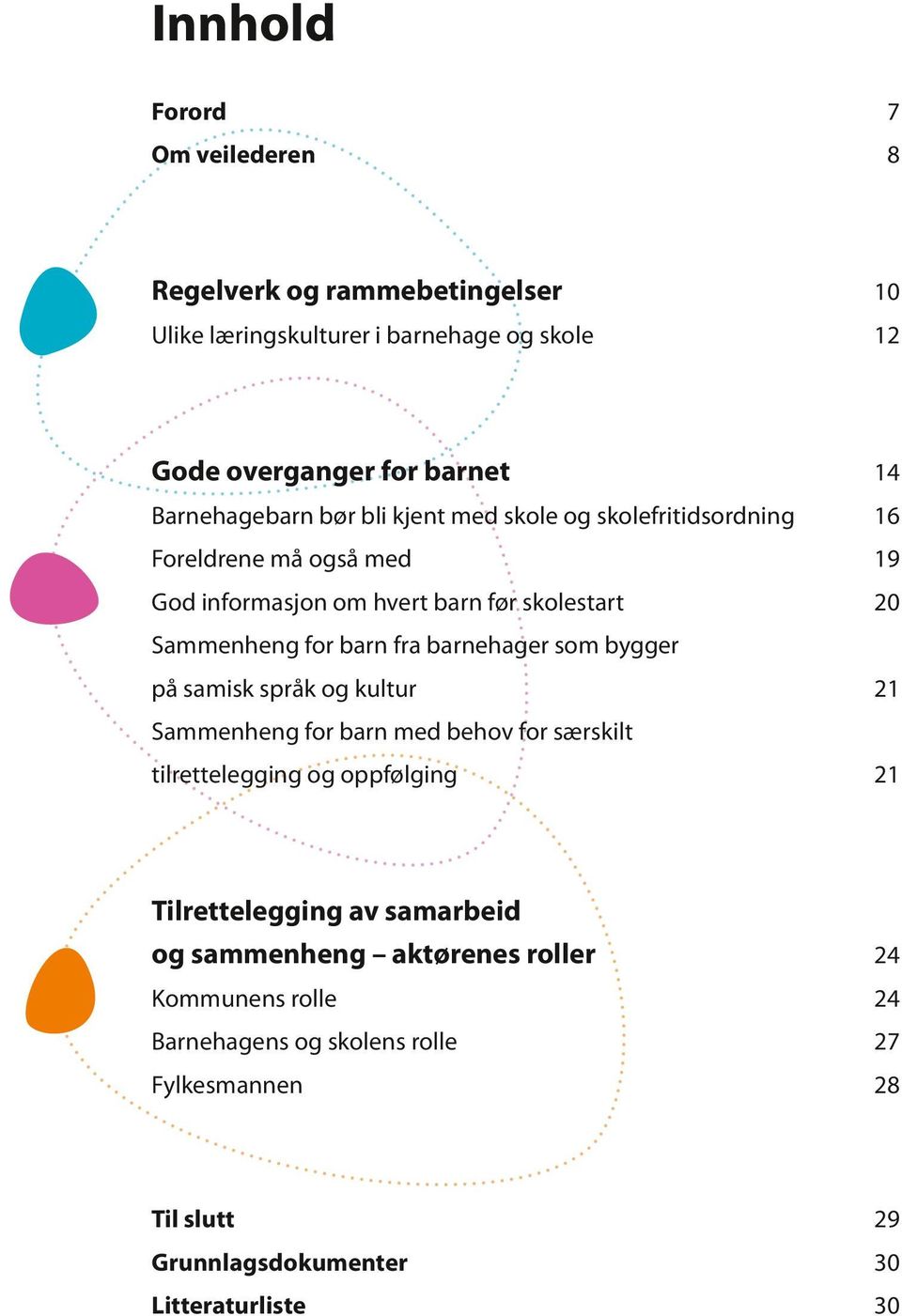 barn fra barnehager som bygger på samisk språk og kultur 21 Sammenheng for barn med behov for særskilt tilrettelegging og oppfølging 21 Tilrettelegging