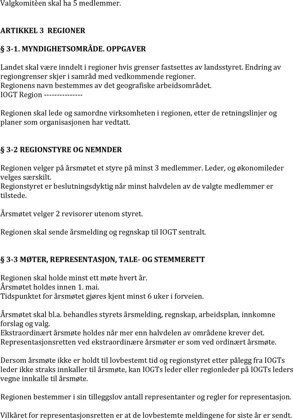 IOGT Region - - - - - - - - - - - - - - - Regionen skal lede og samordne virksomheten i regionen, etter de retningslinjer og planer som organisasjonen har vedtatt.