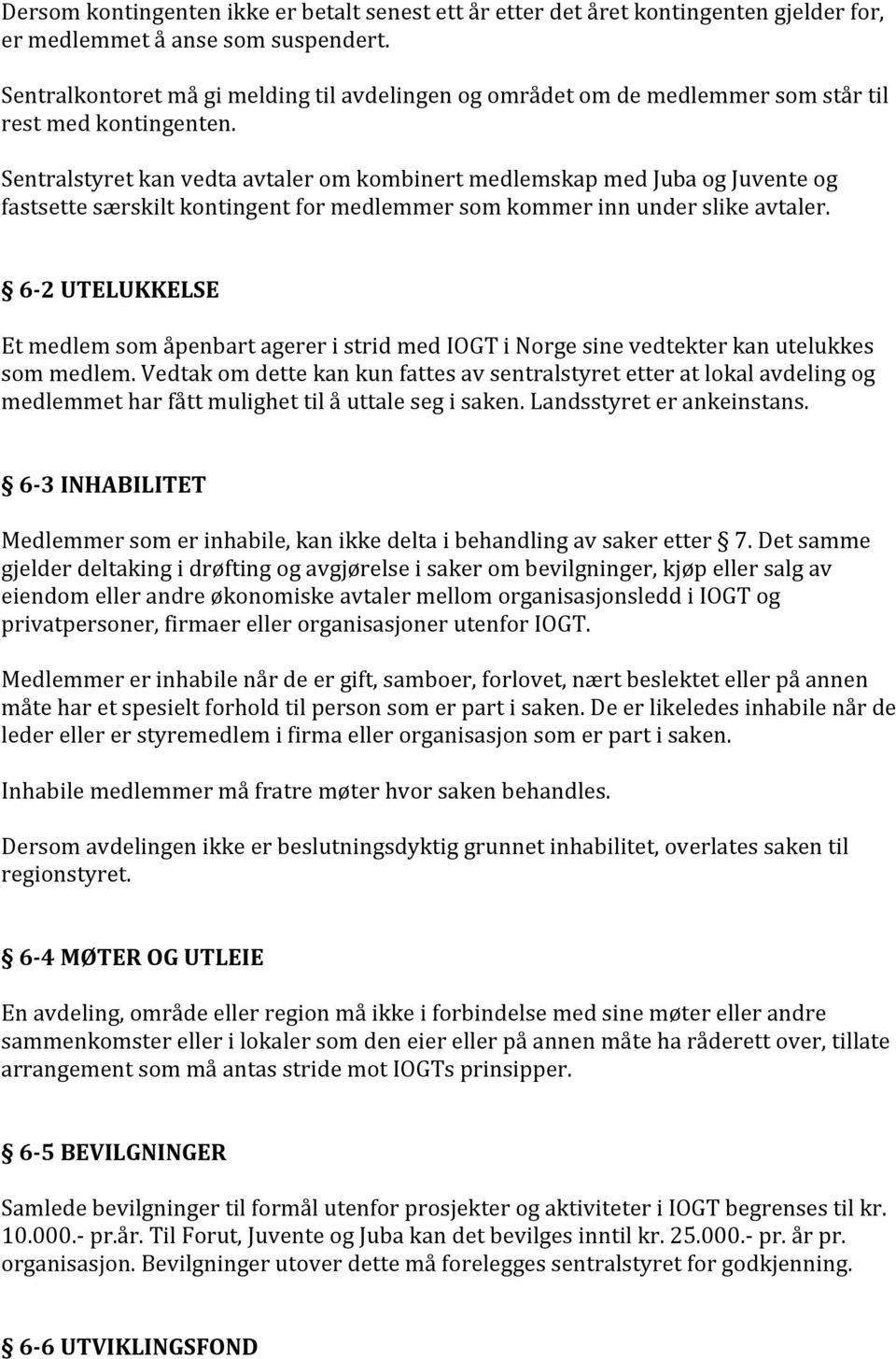 Sentralstyret kan vedta avtaler om kombinert medlemskap med Juba og Juvente og fastsette særskilt kontingent for medlemmer som kommer inn under slike avtaler.