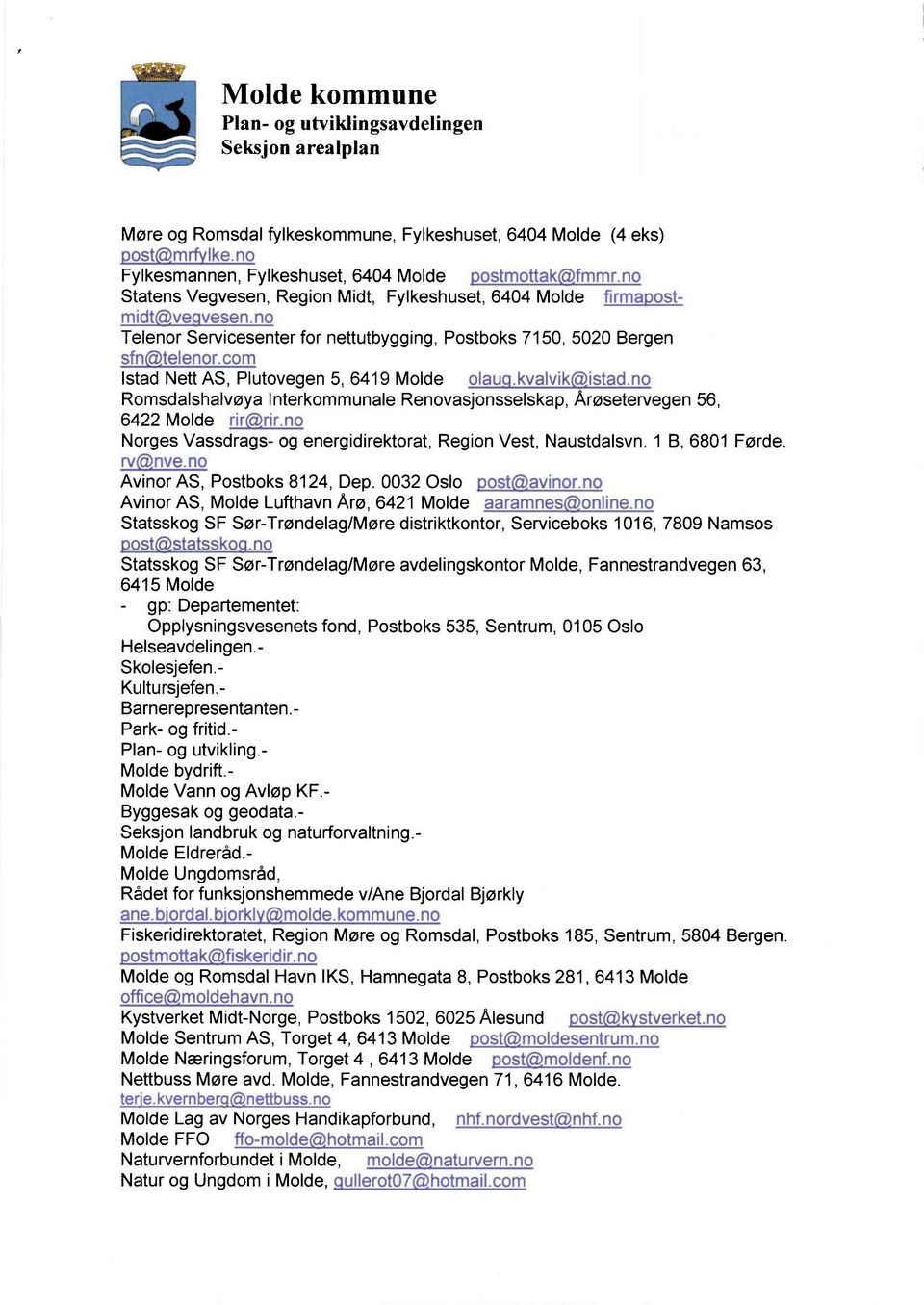 com Istad Nett AS, Plutovegen 5, 6419 Molde olau.kvalvik istad.no Romsdalshalvøya Interkommunale Renovasjonsselskap, Arøsetervegen 56, 6422 Molde rir(rir.