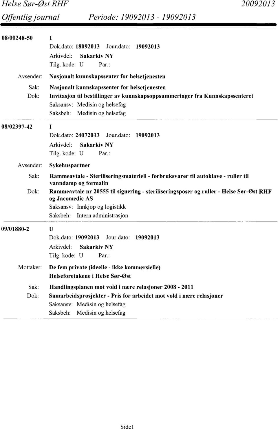 dato: 19092013 Sykehuspartner Rammeavtale - Steriliseringsmateriell - forbruksvarer til autoklave - ruller til vanndamp og formalin Rammeavtale nr 20555 til signering -