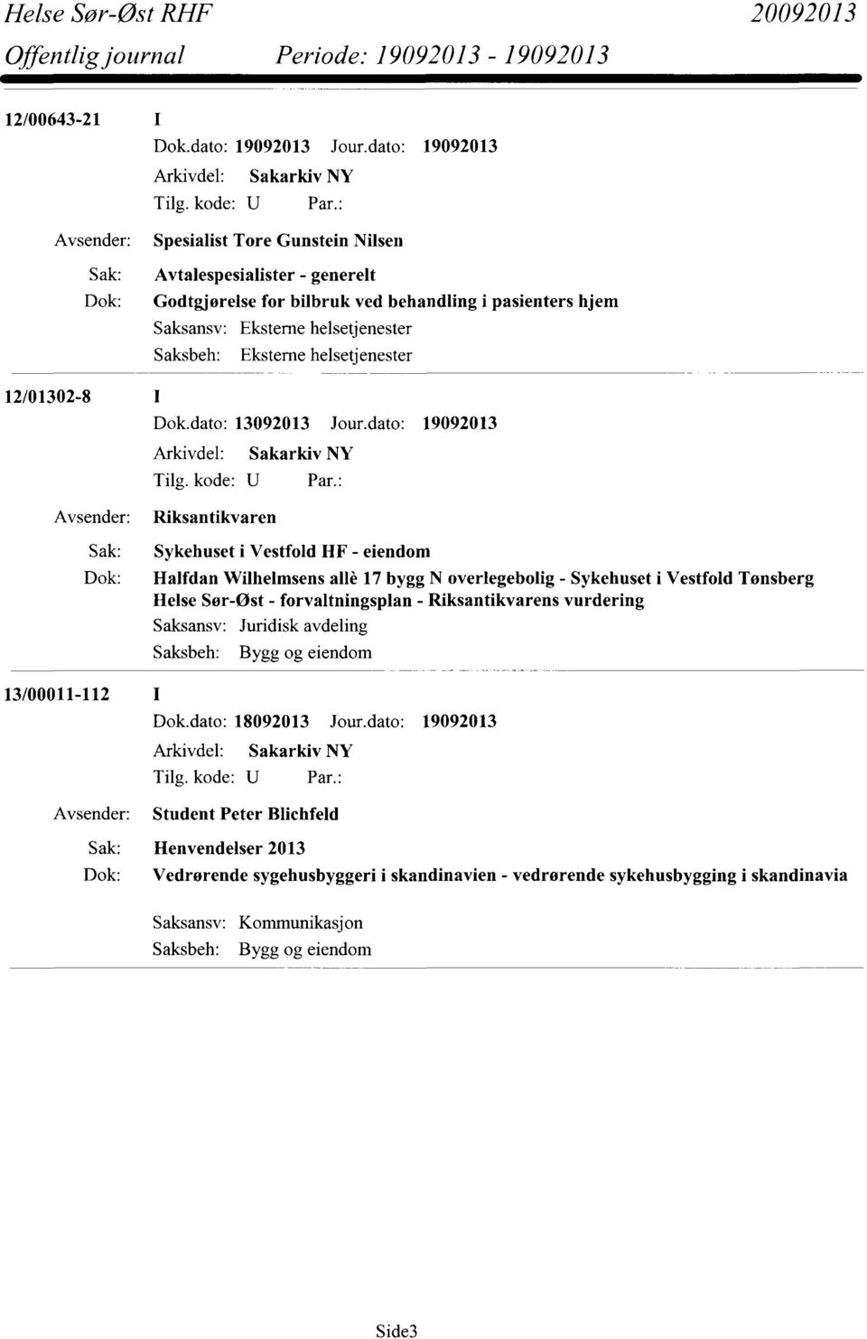 dato: 19092013 Riksantikvaren Sykehuset i Vestfold HF - eiendom Halfdan Wilhelmsens alfc17 bygg N overlegebolig - Sykehuset i Vestfold Tønsberg Helse