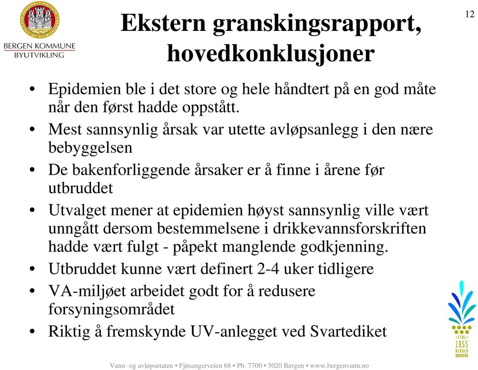 at epidemien høyst sannsynlig ville vært unngått dersom bestemmelsene i drikkevannsforskriften hadde vært fulgt - påpekt manglende godkjenning.