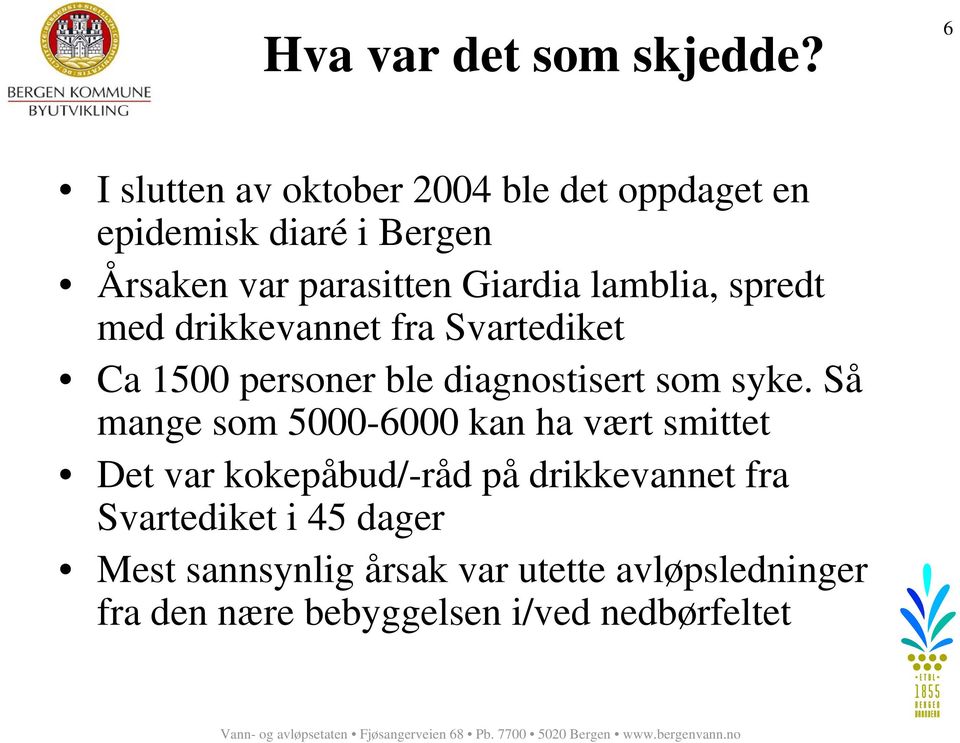 lamblia, spredt med drikkevannet fra Svartediket Ca 1500 personer ble diagnostisert som syke.