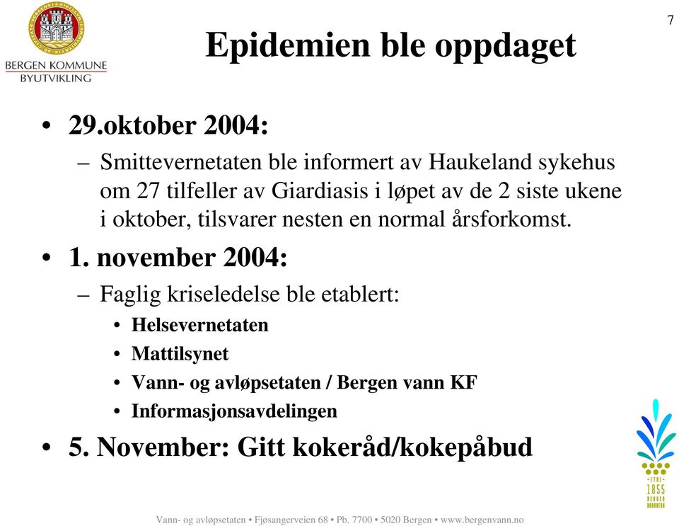 Giardiasis i løpet av de 2 siste ukene i oktober, tilsvarer nesten en normal årsforkomst. 1.