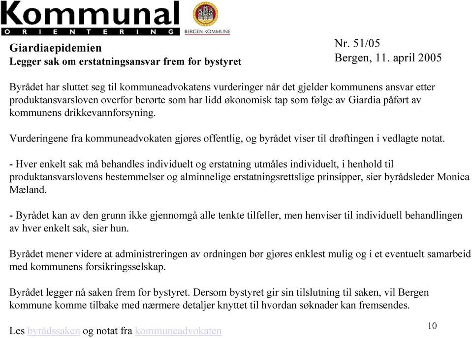 av kommunens drikkevannforsyning. Vurderingene fra kommuneadvokaten gjøres offentlig, og byrådet viser til drøftingen i vedlagte notat.