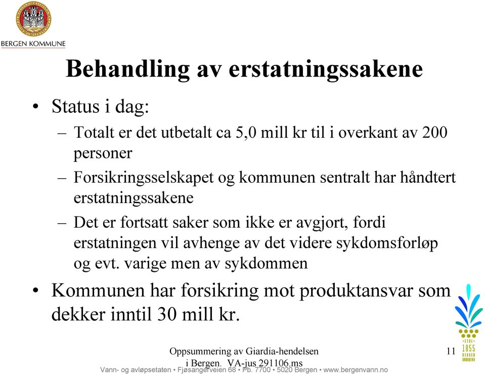 fortsatt saker som ikke er avgjort, fordi erstatningen vil avhenge av det videre sykdomsforløp og