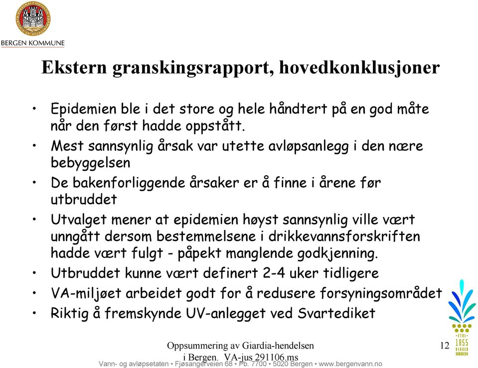 at epidemien høyst sannsynlig ville vært unngått dersom bestemmelsene i drikkevannsforskriften hadde vært fulgt - påpekt manglende godkjenning.