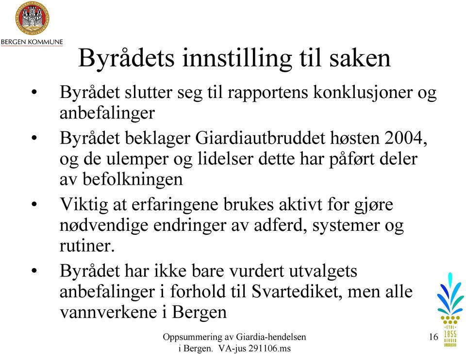 Viktig at erfaringene brukes aktivt for gjøre nødvendige endringer av adferd, systemer og rutiner.