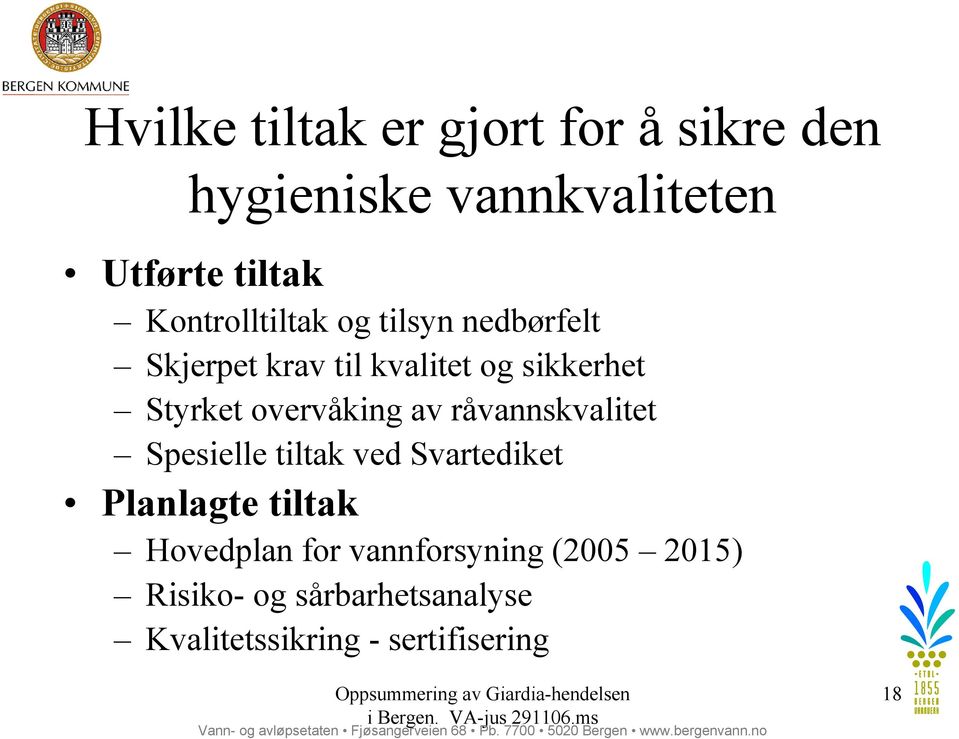 overvåking av råvannskvalitet Spesielle tiltak ved Svartediket Planlagte tiltak