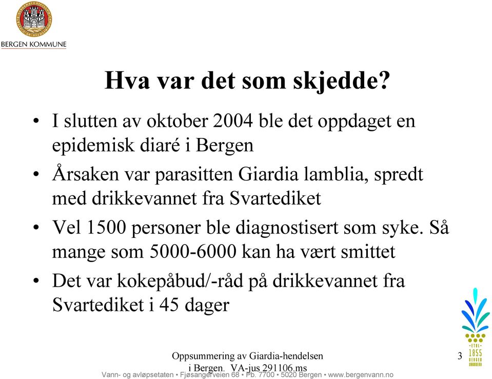 parasitten Giardia lamblia, spredt med drikkevannet fra Svartediket Vel 1500